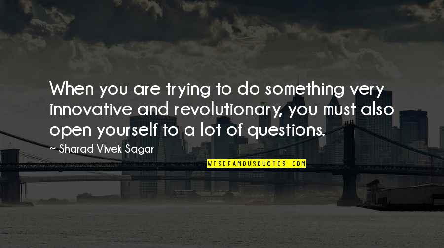 Innovation Inspirational Quotes By Sharad Vivek Sagar: When you are trying to do something very Innovation Inspirational Quotes By Sharad Vivek Sagar: When you are trying to do something very
