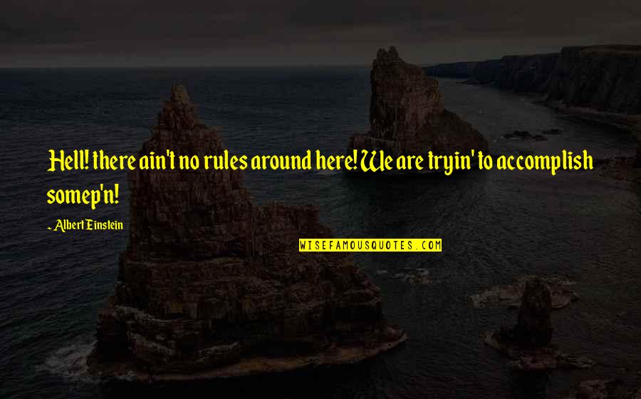 Innovation Of Life Quotes By Albert Einstein: Hell! there ain't no rules around here! We