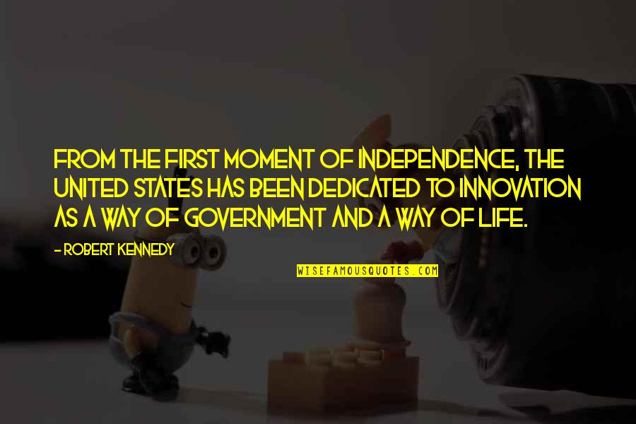 Innovation Of Life Quotes By Robert Kennedy: From the first moment of independence, the United