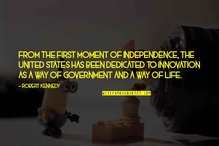 Innovation Of Life Quotes By Robert Kennedy: From the first moment of independence, the United Innovation Of Life Quotes By Robert Kennedy: From the first moment of independence, the United
