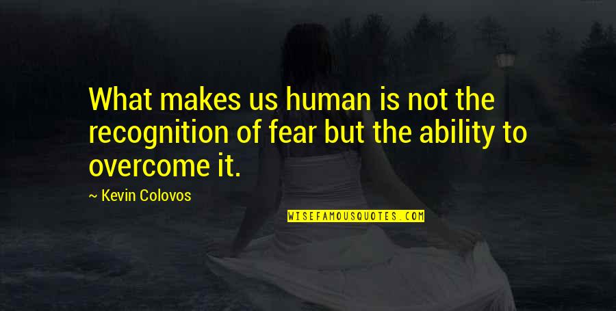 Innovation Potential Quotes By Kevin Colovos: What makes us human is not the recognition