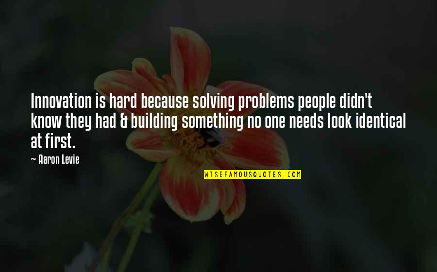 Innovation Quotes By Aaron Levie: Innovation is hard because solving problems people didn't