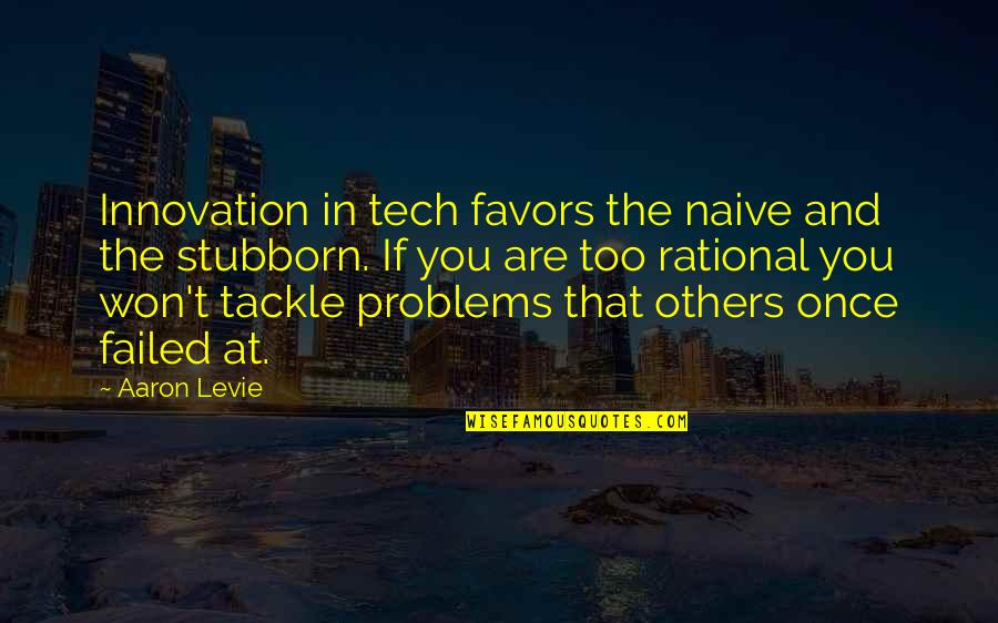 Innovation Quotes By Aaron Levie: Innovation in tech favors the naive and the