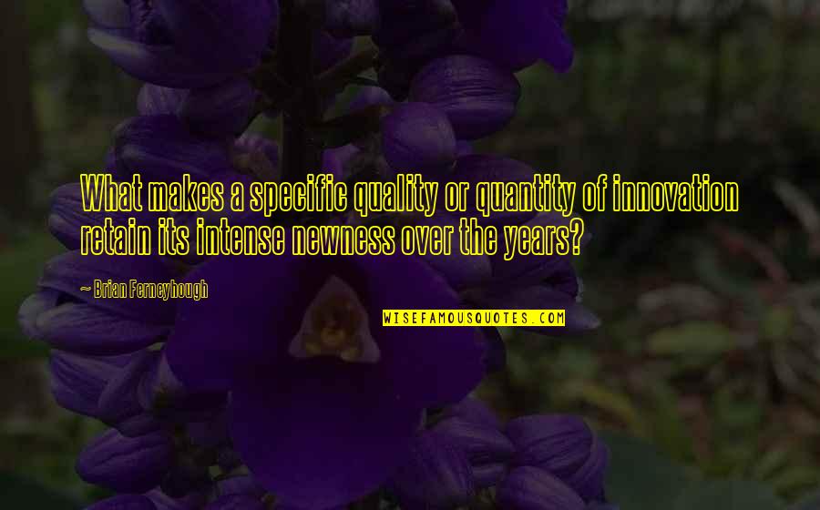 Innovation Quotes By Brian Ferneyhough: What makes a specific quality or quantity of