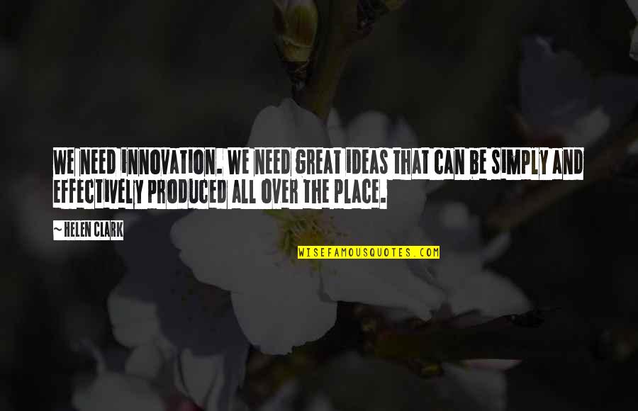 Innovation Quotes By Helen Clark: We need innovation. We need great ideas that