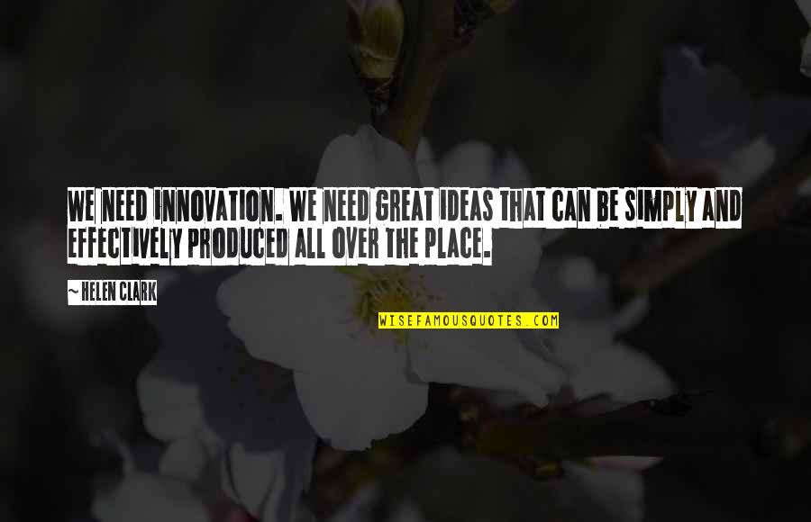 Innovation Quotes By Helen Clark: We need innovation. We need great ideas that Innovation Quotes By Helen Clark: We need innovation. We need great ideas that