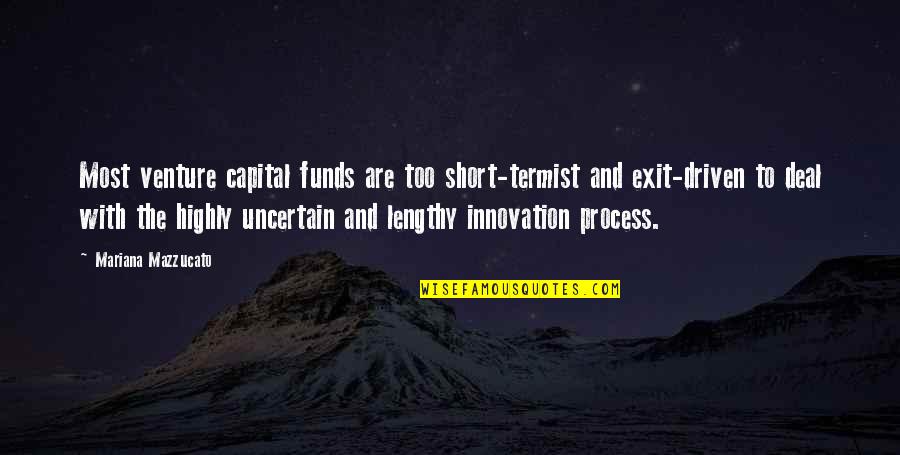 Innovation Quotes By Mariana Mazzucato: Most venture capital funds are too short-termist and