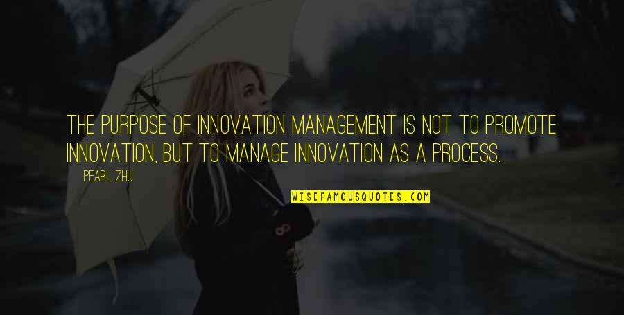 Innovation Quotes By Pearl Zhu: The purpose of Innovation Management is not to Innovation Quotes By Pearl Zhu: The purpose of Innovation Management is not to