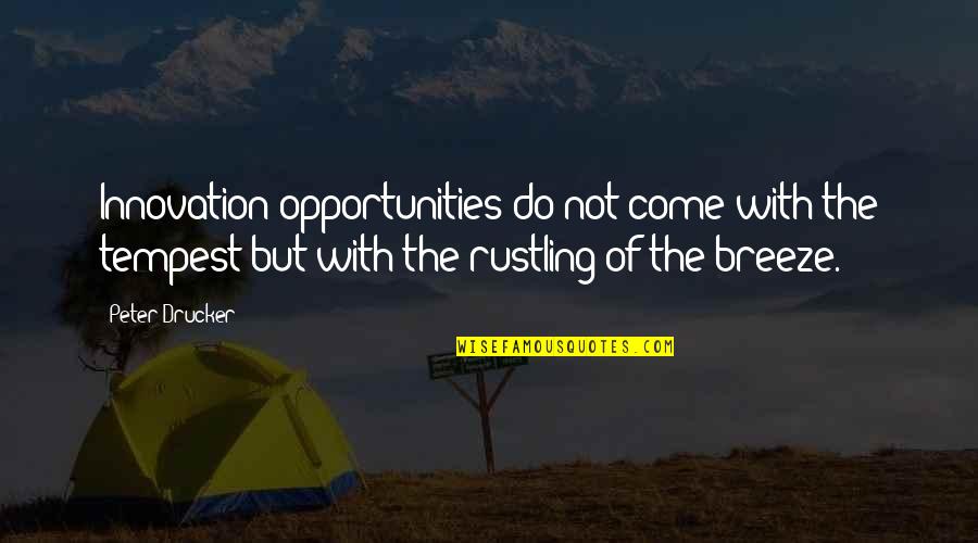 Innovation Quotes By Peter Drucker: Innovation opportunities do not come with the tempest Innovation Quotes By Peter Drucker: Innovation opportunities do not come with the tempest