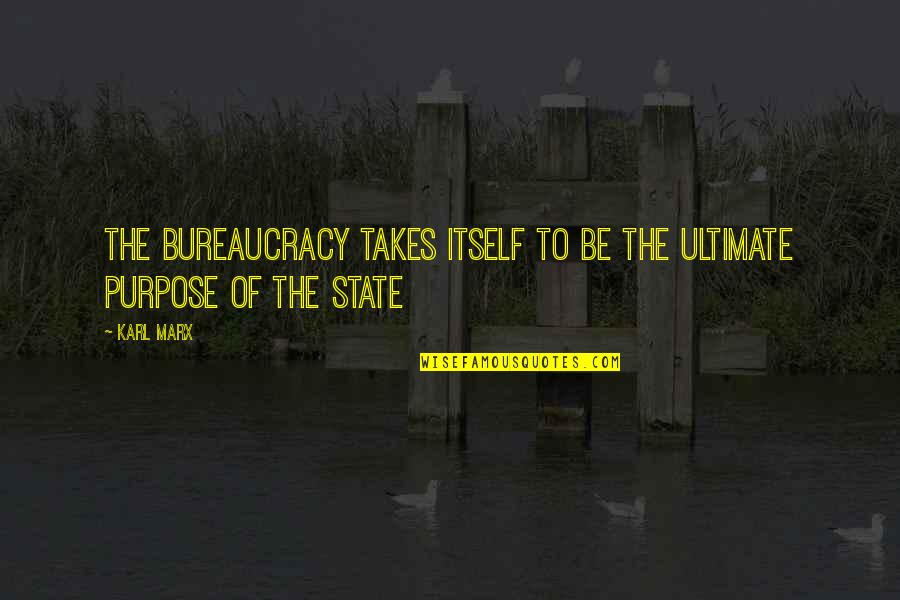Innovative Analytics Quotes By Karl Marx: The bureaucracy takes itself to be the ultimate