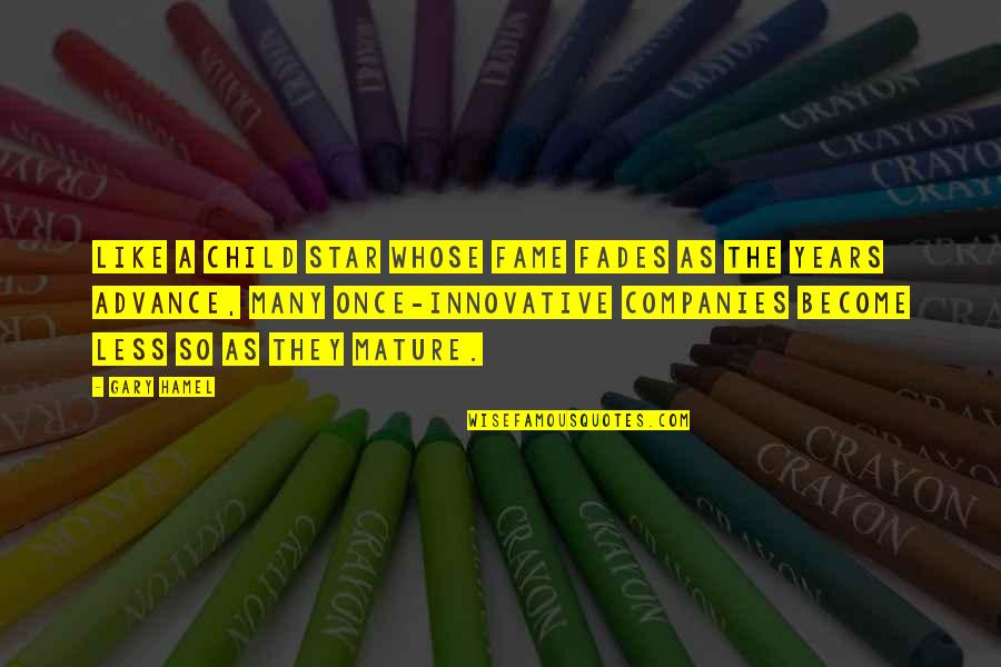 Innovative Companies Quotes By Gary Hamel: Like a child star whose fame fades as