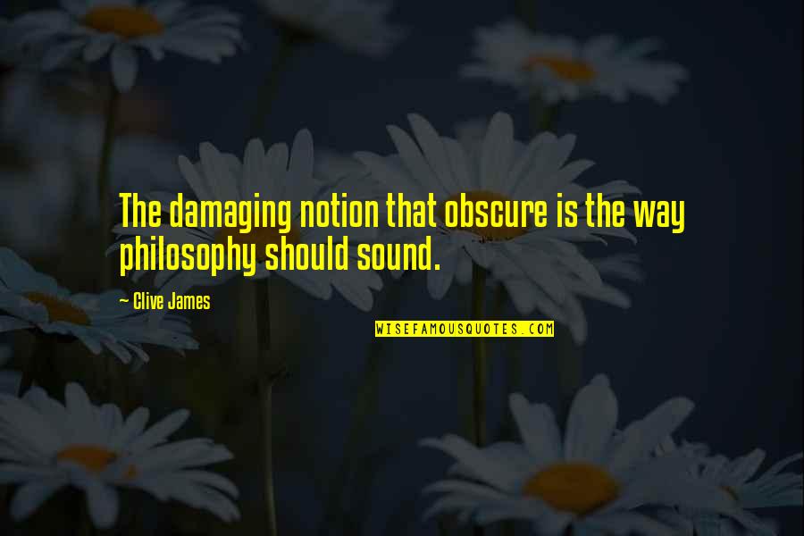 Innovative Products Quotes By Clive James: The damaging notion that obscure is the way