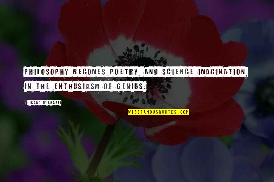 Innovative Products Quotes By Isaac D'Israeli: Philosophy becomes poetry, and science imagination, in the