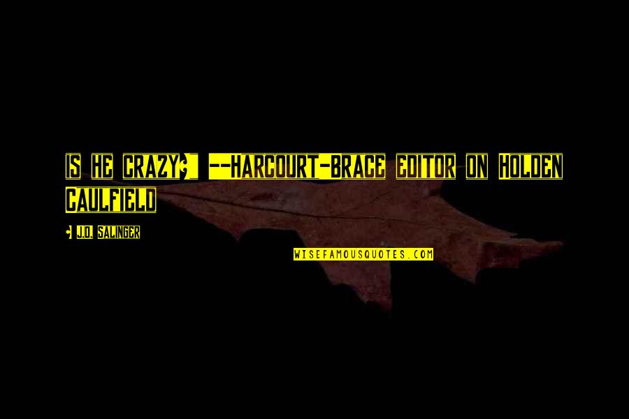 Innovative Products Quotes By J.D. Salinger: is he crazy?" --Harcourt-Brace editor on Holden Caulfield Innovative Products Quotes By J.D. Salinger: is he crazy?" --Harcourt-Brace editor on Holden Caulfield