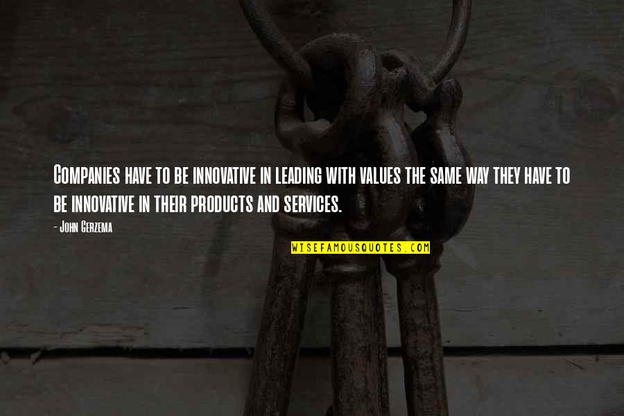 Innovative Products Quotes By John Gerzema: Companies have to be innovative in leading with Innovative Products Quotes By John Gerzema: Companies have to be innovative in leading with