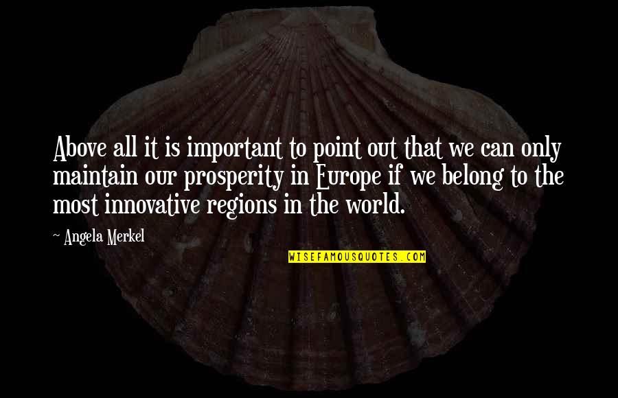 Innovative Quotes By Angela Merkel: Above all it is important to point out