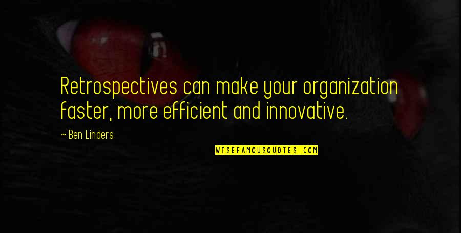 Innovative Quotes By Ben Linders: Retrospectives can make your organization faster, more efficient
