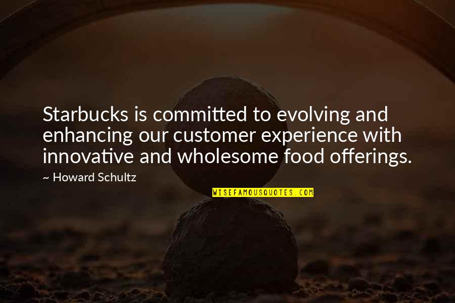 Innovative Quotes By Howard Schultz: Starbucks is committed to evolving and enhancing our