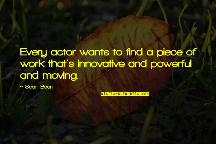 Innovative Quotes By Sean Bean: Every actor wants to find a piece of