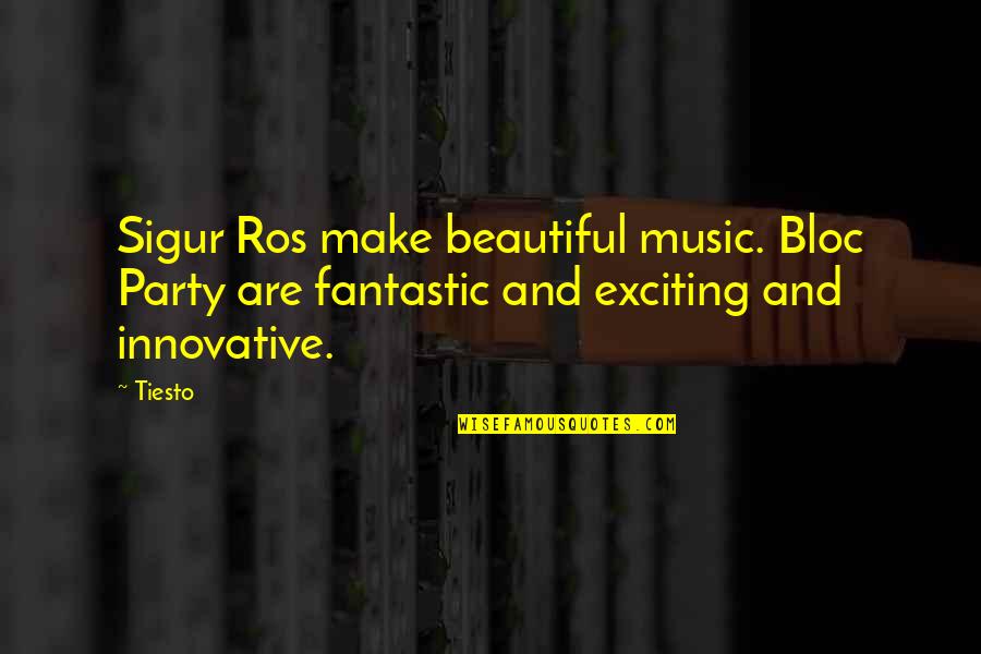 Innovative Quotes By Tiesto: Sigur Ros make beautiful music. Bloc Party are