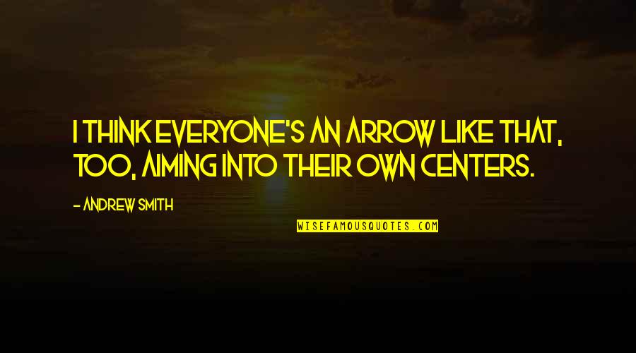 Innovative Technology Quotes By Andrew Smith: I think everyone's an arrow like that, too,