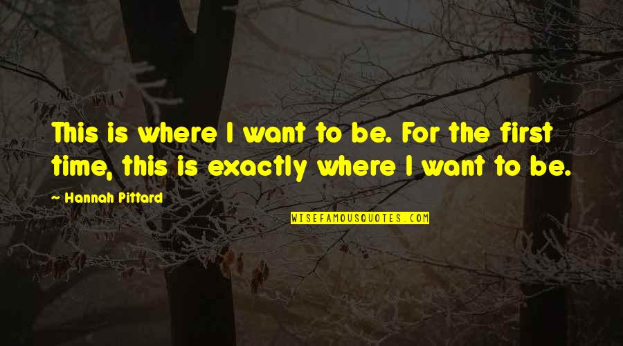 Innovative Thinkers Quotes By Hannah Pittard: This is where I want to be. For