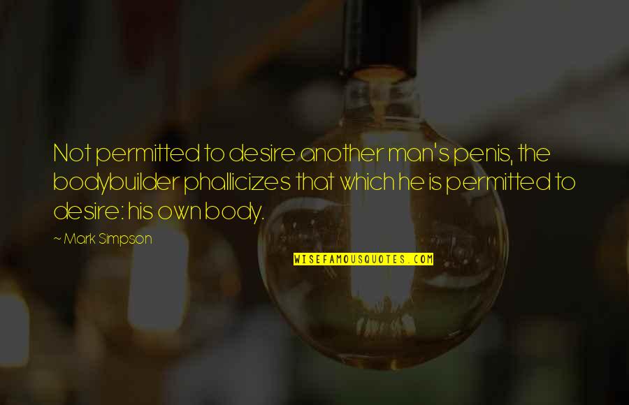 Innovative Thinkers Quotes By Mark Simpson: Not permitted to desire another man's penis, the