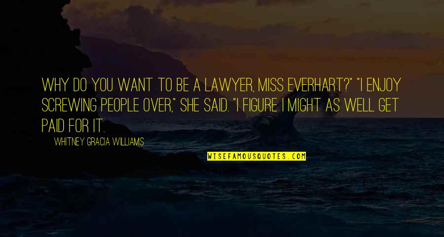 Innovativeness In The Workplace Quotes By Whitney Gracia Williams: Why do you want to be a lawyer,