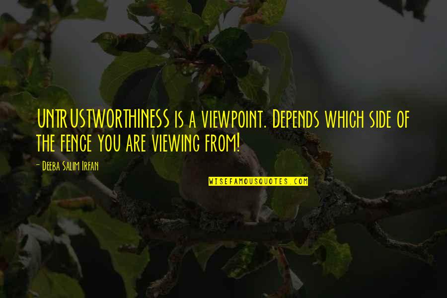 Innovativeness Pronunciation Quotes By Deeba Salim Irfan: UNTRUSTWORTHINESS is a viewpoint. Depends which side of Innovativeness Pronunciation Quotes By Deeba Salim Irfan: UNTRUSTWORTHINESS is a viewpoint. Depends which side of