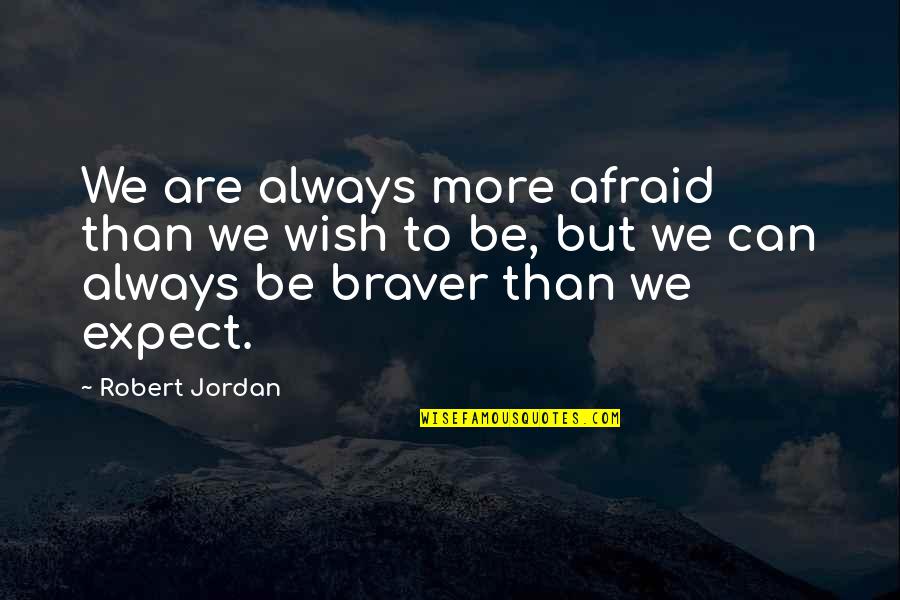 Innovativeness Pronunciation Quotes By Robert Jordan: We are always more afraid than we wish Innovativeness Pronunciation Quotes By Robert Jordan: We are always more afraid than we wish