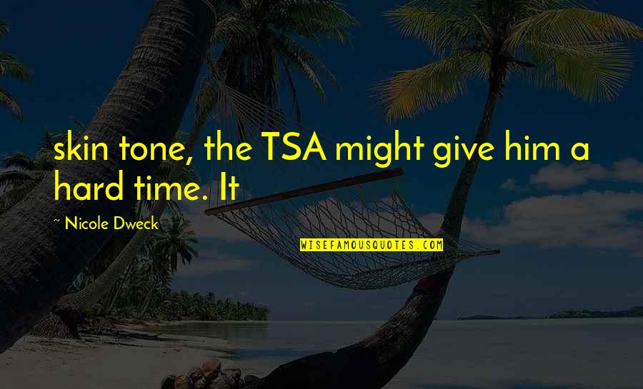 Innovaton Quotes By Nicole Dweck: skin tone, the TSA might give him a