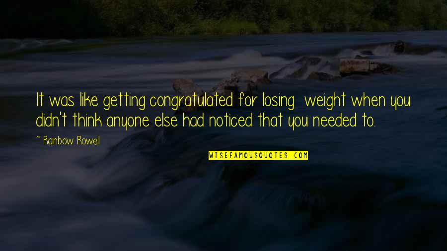 Innovator Quote Quotes By Rainbow Rowell: It was like getting congratulated for losing weight Innovator Quote Quotes By Rainbow Rowell: It was like getting congratulated for losing weight