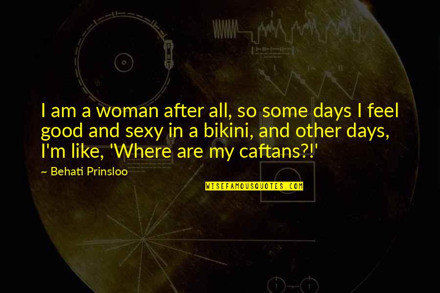 Innovator's Dilemma Quotes By Behati Prinsloo: I am a woman after all, so some