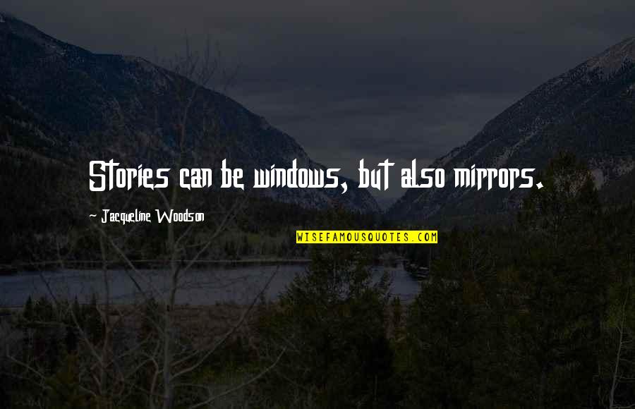 Innovator's Dilemma Quotes By Jacqueline Woodson: Stories can be windows, but also mirrors. Innovator's Dilemma Quotes By Jacqueline Woodson: Stories can be windows, but also mirrors.