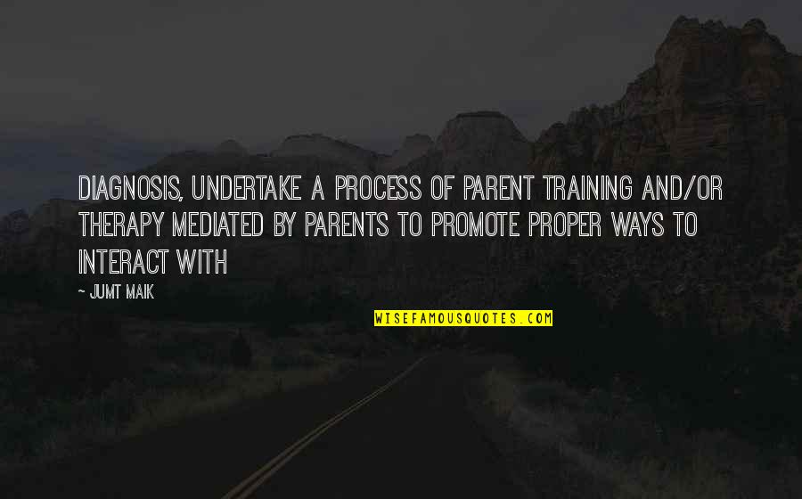 Innovator's Dilemma Quotes By Jumt Maik: diagnosis, undertake a process of Parent Training and/or