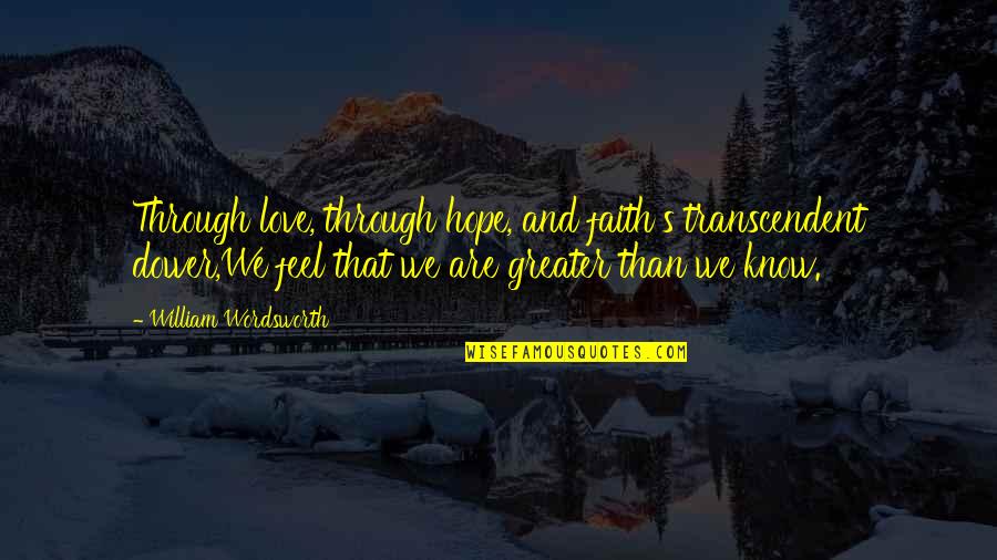 Innovators Mindset George Couros Quotes By William Wordsworth: Through love, through hope, and faith's transcendent dower,We Innovators Mindset George Couros Quotes By William Wordsworth: Through love, through hope, and faith's transcendent dower,We