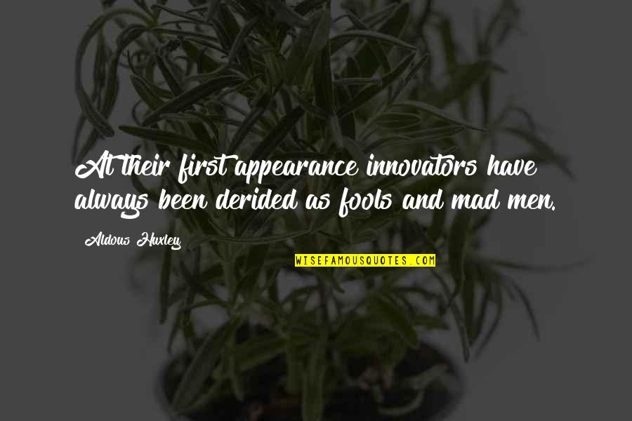 Innovators Quotes By Aldous Huxley: At their first appearance innovators have always been