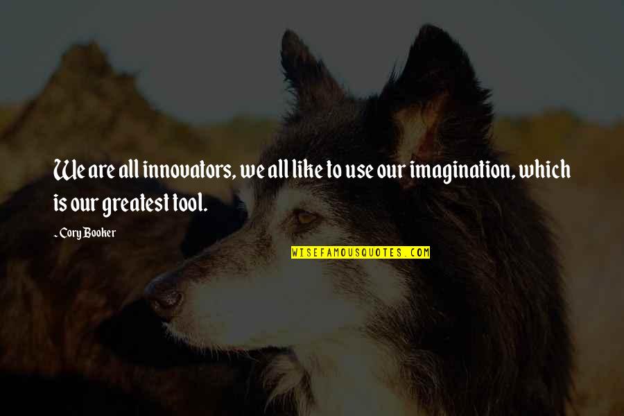 Innovators Quotes By Cory Booker: We are all innovators, we all like to