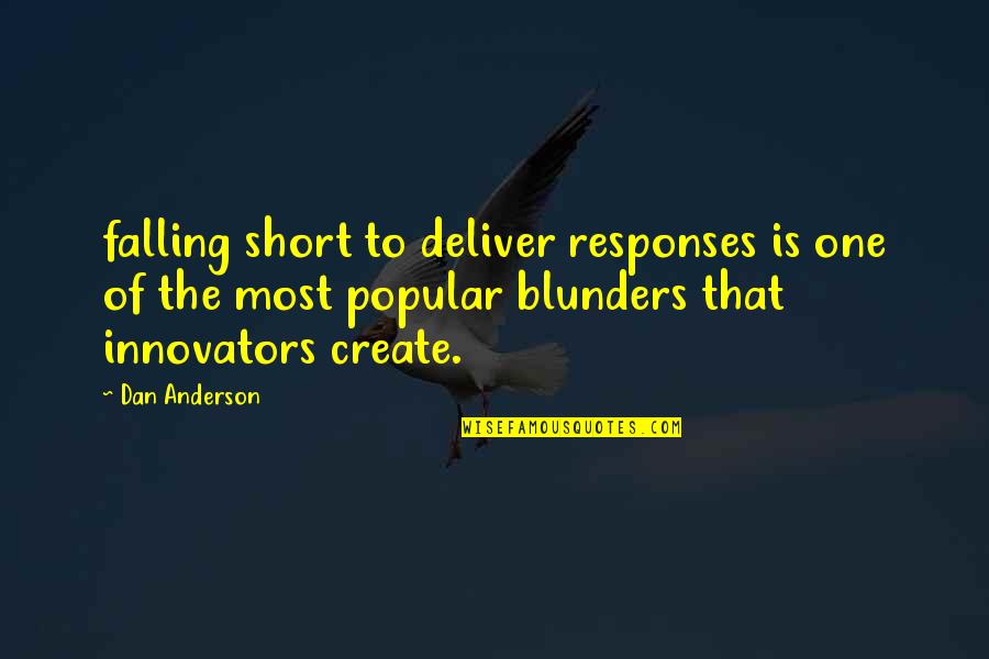 Innovators Quotes By Dan Anderson: falling short to deliver responses is one of