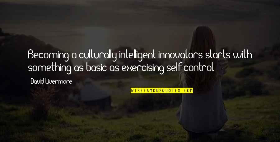 Innovators Quotes By David Livermore: Becoming a culturally intelligent innovators starts with something
