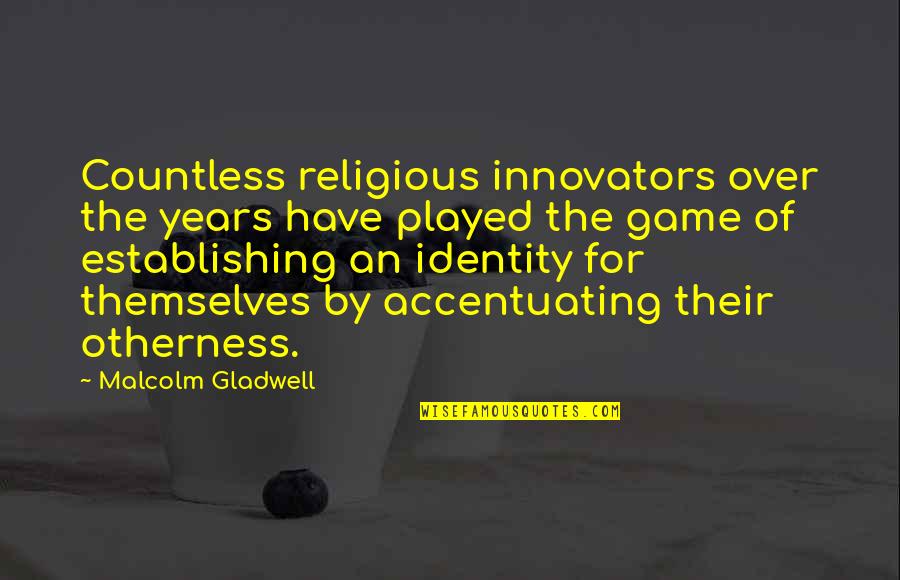 Innovators Quotes By Malcolm Gladwell: Countless religious innovators over the years have played Innovators Quotes By Malcolm Gladwell: Countless religious innovators over the years have played