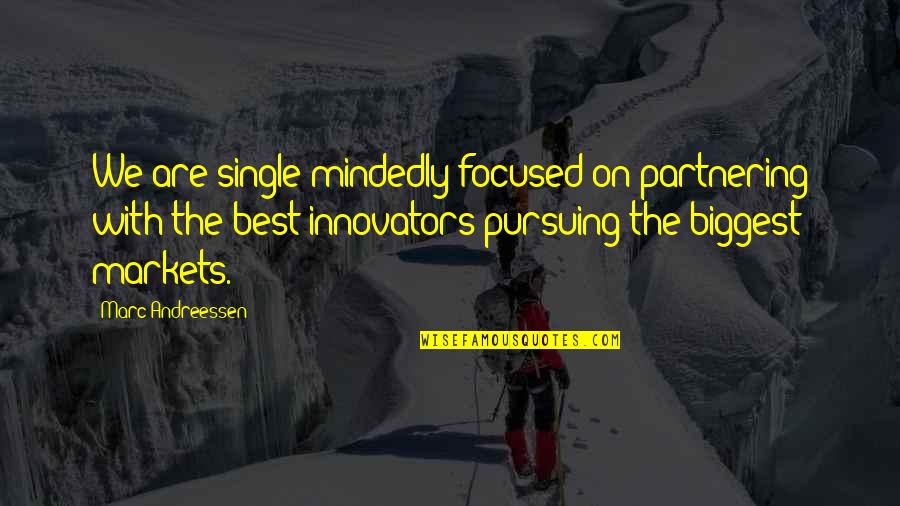 Innovators Quotes By Marc Andreessen: We are single-mindedly focused on partnering with the