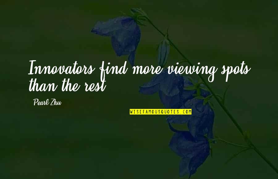 Innovators Quotes By Pearl Zhu: Innovators find more viewing spots than the rest.