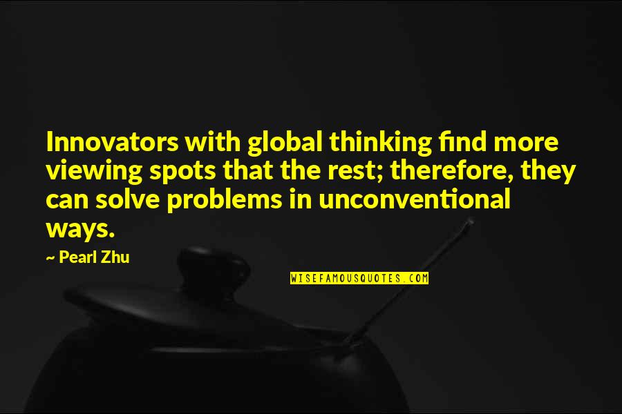 Innovators Quotes By Pearl Zhu: Innovators with global thinking find more viewing spots Innovators Quotes By Pearl Zhu: Innovators with global thinking find more viewing spots