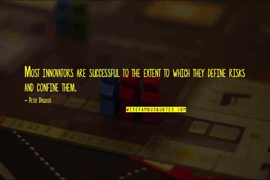 Innovators Quotes By Peter Drucker: Most innovators are successful to the extent to Innovators Quotes By Peter Drucker: Most innovators are successful to the extent to