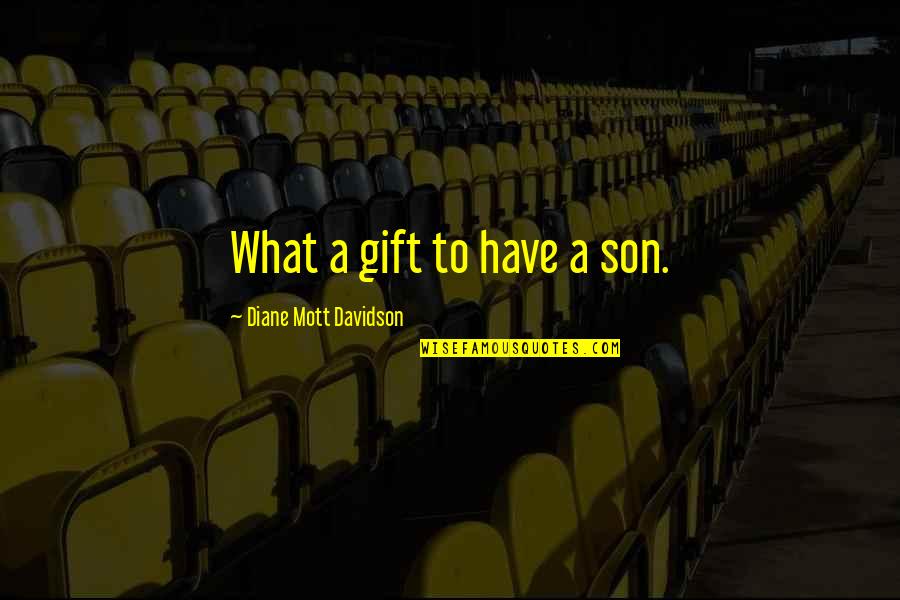 Innovo Quotes By Diane Mott Davidson: What a gift to have a son.