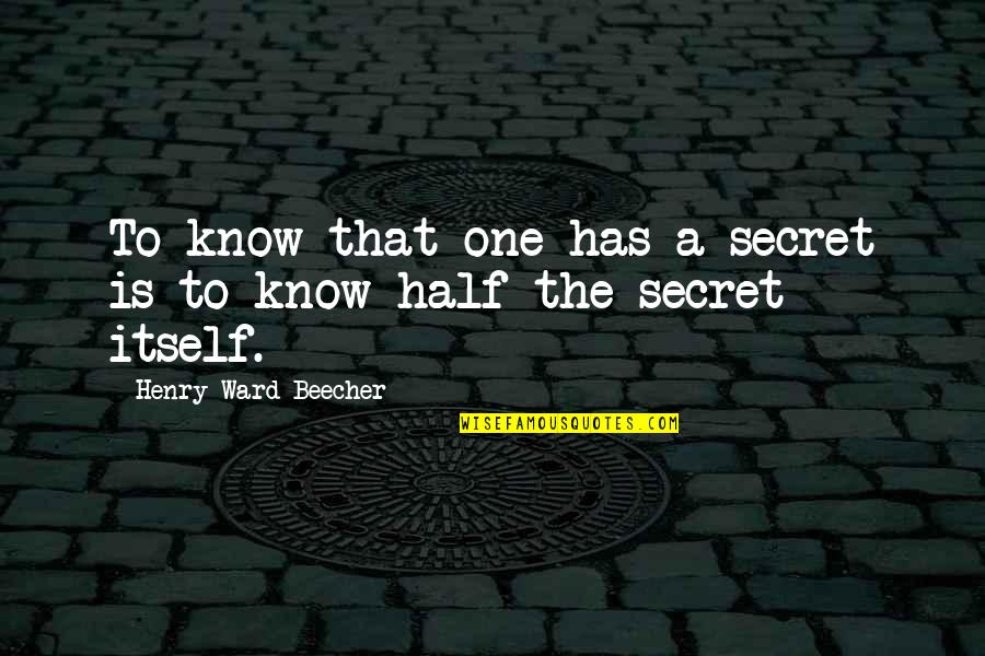 Innsbrucker Ferienzug Quotes By Henry Ward Beecher: To know that one has a secret is
