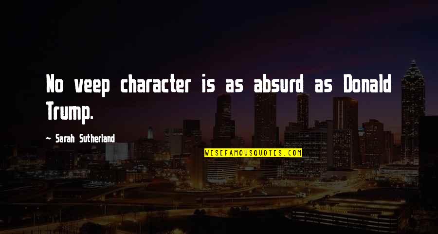 Inntaler Trachtenwelt Quotes By Sarah Sutherland: No veep character is as absurd as Donald Inntaler Trachtenwelt Quotes By Sarah Sutherland: No veep character is as absurd as Donald