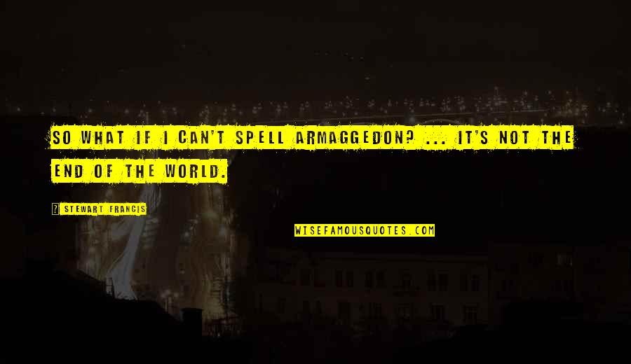 Inntaler Trachtenwelt Quotes By Stewart Francis: So what if I can't spell Armaggedon? ... Inntaler Trachtenwelt Quotes By Stewart Francis: So what if I can't spell Armaggedon? ...