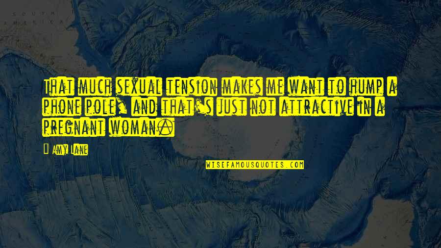 Innuendos Quotes By Amy Lane: That much sexual tension makes me want to Innuendos Quotes By Amy Lane: That much sexual tension makes me want to